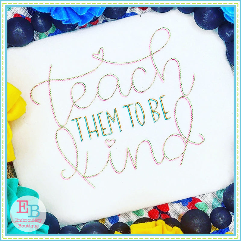 Teach Them To Be Kind Embroidery Design, Embroidery