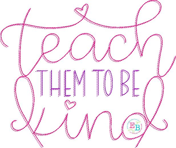 Teach Them To Be Kind Embroidery Design, Embroidery